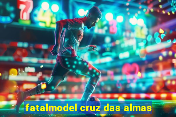 fatalmodel cruz das almas